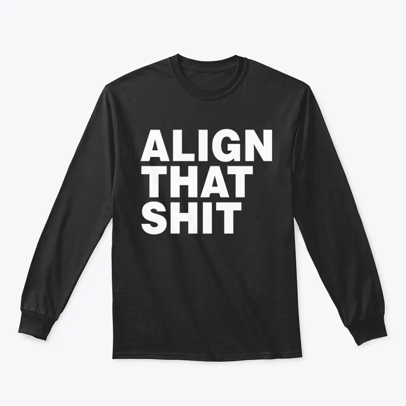 ALIGN THAT SHIT